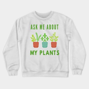 Ask Me About My Plants Crewneck Sweatshirt